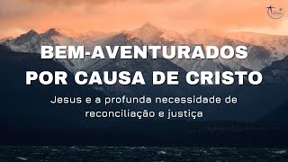 Sermão do Monte - Jesus e a profunda necessidade de reconciliação e justiça