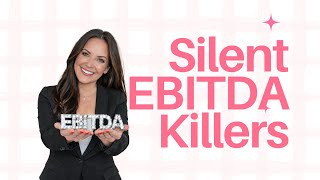 Silent EBITDA Killers