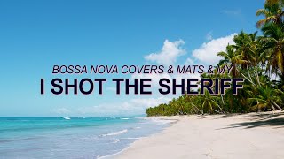 Bob Marley and the Wailers -  I Shot the Sheriff (Bossa Nova Covers, Mats & My) ☀️