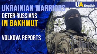 We moved forward at maximum to enemy positions: Ukrainian warriors deter Russians in Bakhmut