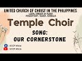 OUR CORNERSTONE ( UCCP-Temple Choir )