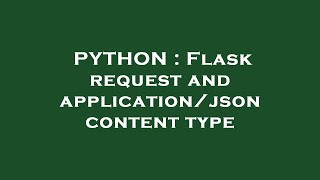 PYTHON : Flask request and application/json content type