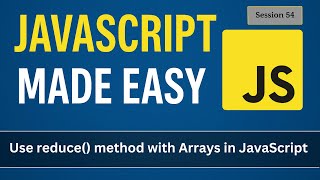 Using reduce method with Arrays | JavaScript Made Easy - Session 55