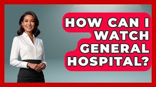 How Can I Watch General Hospital? - Soap Opera Insider