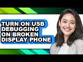 How to Turn on Usb Debugging on Broken Display Phone - Full Guide