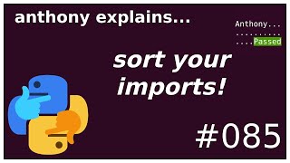 sort your imports! (beginner - intermediate) anthony explains #085