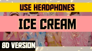 Ice Cream-8D Version|BLACKPINK|Selena Gomez|Satisfactory