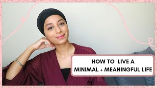 HOW TO LIVE A MINIMAL & MEANINGFUL LIFE | Simplify your mindset and declutter | #slowliving #minimal