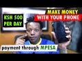 Earn KSH 500 EVERY DAY using your mobile Phone at Home.GET PAID VIA MPESA. Make Money FROM HOME