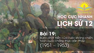 Tóm Tắt Lịch Sử 12- Bài 19: Bước Phát Triển Của Cuộc Kháng Chiến Toàn Quốc Chống TD Pháp (1951-1953)