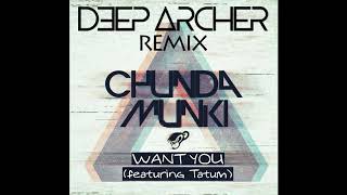 Chunda Munki (ft. Tatum) - Want You (DEEP ARCHER Remix)