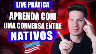 🔴 LIVE CONVERSA ENTRE NATIVOS - PRÁTICA DE LISTENING E PRONÚNCIA