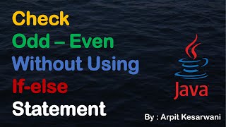 Check Odd-Even Without Using if else Statement || Java Basic Program || Java || Arpit Kesarwani