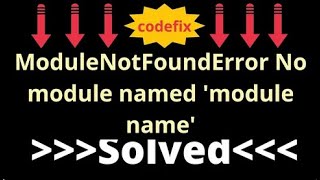 Understanding and Resolving: ModuleNotFoundError No module named 'module name'