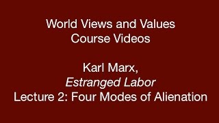 World Views and Values: Karl Marx, Estranged Labor (lecture 2)