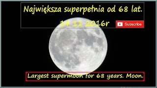 Największa superpełnia od 68 lat. Księżyc 14 11 2016r Moon