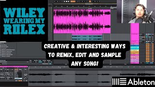 Creative \u0026 Interesting Ways To Remix/ Edit/ Sample Any Song!! (Wiley - Wearing My Rolex Edit) (PT.2)