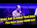 Mohammed Rafi Tu Bahut Yaad Aaya, Singer MOHD AZIZ Live In Concert, Na Fankar Tujhsa Tere Baad Aaya