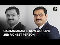 Gautam Adani overtakes Louis Vuitton's Bernard Arnault to become world's 2nd richest person