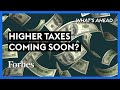 Are Higher Taxes Coming? Three Things To Watch For - Steve Forbes | What's Ahead | Forbes