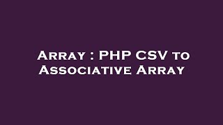 Array : PHP CSV to Associative Array