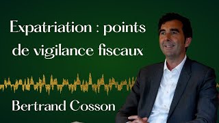 Fiscalité et expatriation : ce que vous devez savoir - Bertrand Cosson, Banque Transatlantique