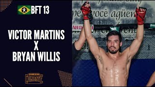 BFT 13 :   VICTOR MARTINS X BRYAN WILLIS - BRAZILAIN FIGHT TALENTS MMA