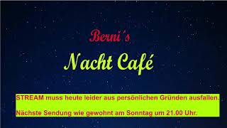 Berni´s Nacht Café | LIVE muss leider auf Sonntag, 21.00 Uhr verschoben werden.