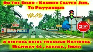 On the road - Kannur Caltex junction to Payyannur , NH66 \u0026 Pilathara bypass ,valapattam bridge