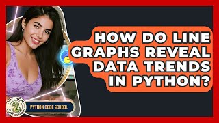 How Do Line Graphs Reveal Data Trends In Python? - Python Code School