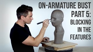 On-Armature Bust Part 5: Blocking in the Features