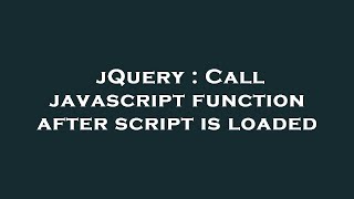 jQuery : Call javascript function after script is loaded