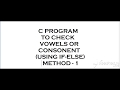 Check Whether an Alphabet is Vowel or Consonant Using If-Else in C