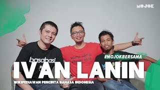 IVAN LANIN: SAYA WIKIPEDIAWAN, BUKAN KBBI BERJALAN #MojokBersama