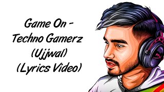 Game On LYRICS - Techno Gamerz Ujjwal [Lyrics] | Sez On The Beat | SahilMix Lyrics