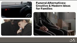 Funeral Alternatives: Creative & Modern Ideas for Families