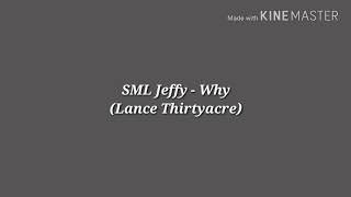 SML Jeffy (Lance Thirtyacre) - Why: Lyrics