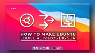 How To Make Ubuntu Look Like macOS Big Sur [2021]