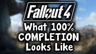 Fallout 4 - The Culmination Of 1000+ Hours - What 100% Completion Looks Like