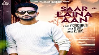 Saar Laina Aan  | Official Music Video | Victor Bhatti | Songs 2018 | Jass Records