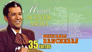 Miguel Aceves Mejía. Colección Mexico - 30 Super Canciones Rancheras | Miguel Aceves Mejia ExitoS