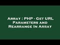 Array : PHP - Get URL Parameters and Rearrange In Array