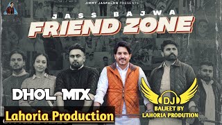 Friend Zone Dhol Mix Jass Bajwa Ft Lahoria Production Latest Punjabi Song 2023 New Remix