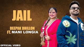 Deepak Dhillon-Jail (Official Video) | Mani Longia | Latest Punjabi Song 2024
