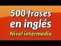 500 frases de conversación en inglés ligeramente largas - Nivel intermedio