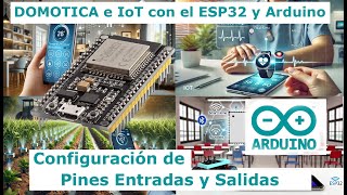 4) 🚀 Domótica e IoT con ESP32 y Arduino 🔋🌐Controla el ESP32: Configuración de Entradas y Salidas ⚡