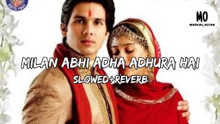 Milan Abhi Aadha Adhura Hai | Slow+Reverb |