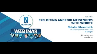 Exploiting Android Messengers with WebRTC | Natalie Silvanovich | Nullcon Webinar 2021