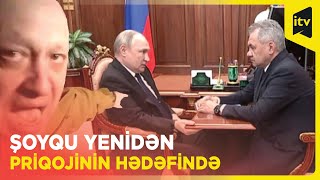 Priqojin yenidən Rusiya müdafiə nazirini ittiham etdi: Putini aldadırsız!