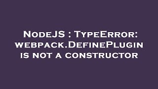 NodeJS : TypeError: webpack.DefinePlugin is not a constructor